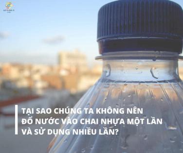 Đựng lại nước vào chai nhựa một lần - bảo vệ môi trường hay hại sức khỏe?