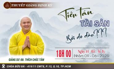 Thính pháp: Chủ đề: "Tiêu Tán Tài Sản Bởi Do Đâu"