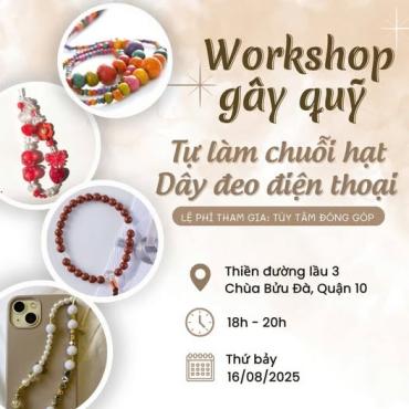 MỜI THAM DỰ WORKSHOP GÂY QUỸ – TỰ LÀM CHUỖI HẠT, DÂY ĐEO ĐIỆN THOẠI 
