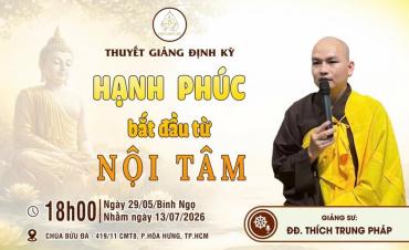 Chủ đề: "Hạnh phúc bắt đầu từ nội tâm" - Giảng sư: Đại đức Thích Trung Pháp